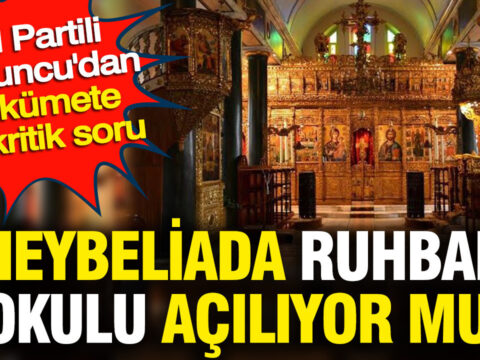 Heybeliada ruhban okulu aciliyor mu iyi partili kavuncudan hukumete 11 kritik soru sTcP8Wvj